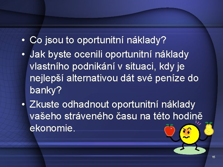  • Co jsou to oportunitní náklady? • Jak byste ocenili oportunitní náklady vlastního