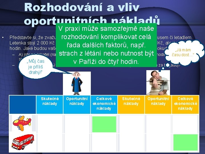 Rozhodování a vliv oportunitních nákladů • V praxi může samozřejmě naše Představte si, že