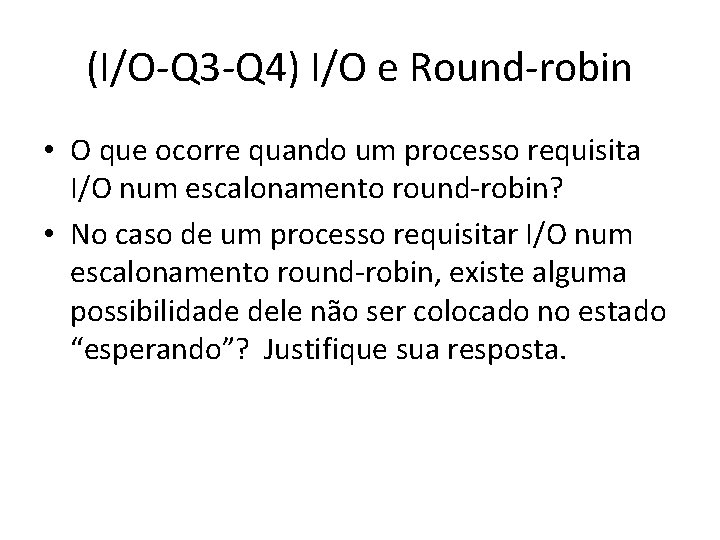 (I/O-Q 3 -Q 4) I/O e Round-robin • O que ocorre quando um processo