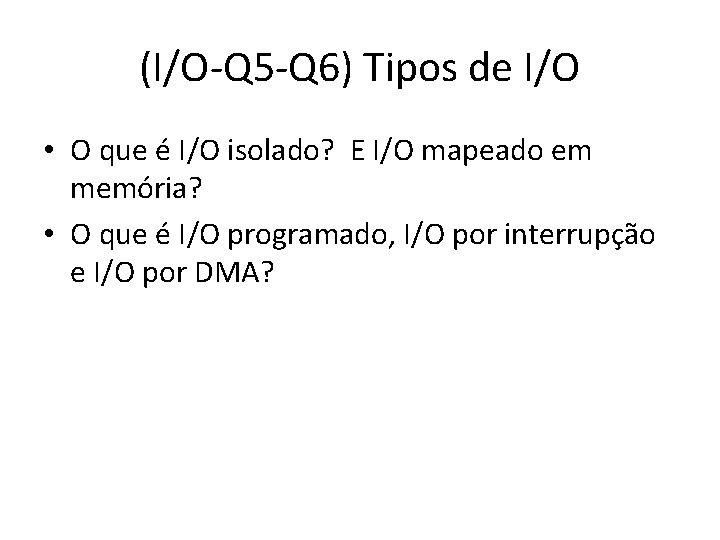 (I/O-Q 5 -Q 6) Tipos de I/O • O que é I/O isolado? E