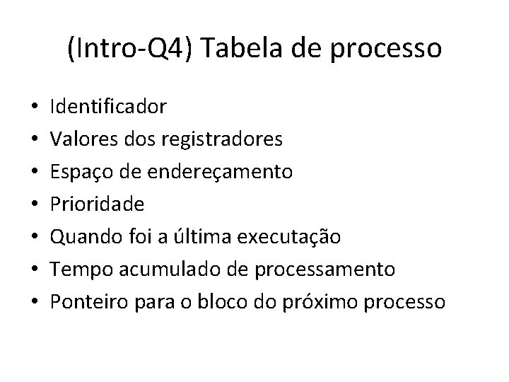 (Intro-Q 4) Tabela de processo • • Identificador Valores dos registradores Espaço de endereçamento