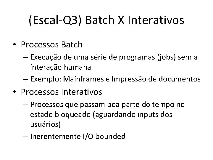 (Escal-Q 3) Batch X Interativos • Processos Batch – Execução de uma série de