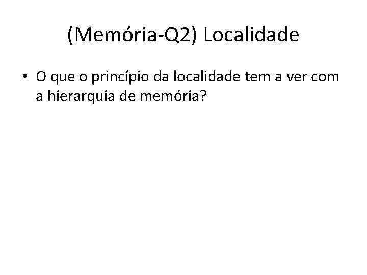 (Memória-Q 2) Localidade • O que o princípio da localidade tem a ver com