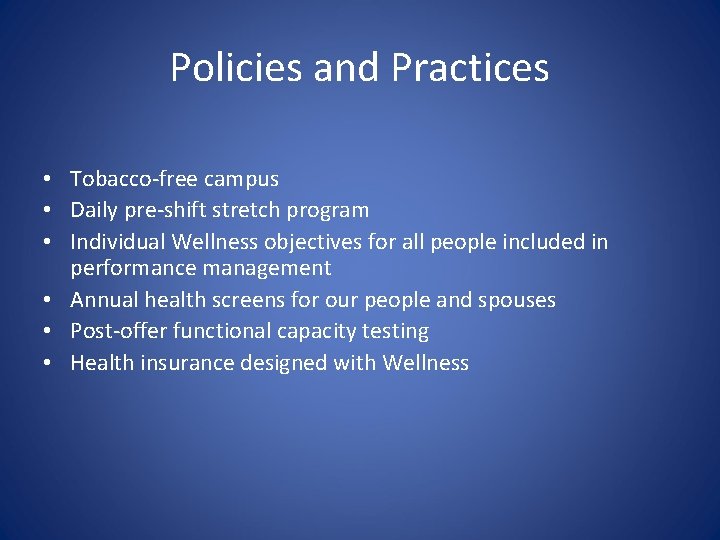 Policies and Practices • Tobacco-free campus • Daily pre-shift stretch program • Individual Wellness