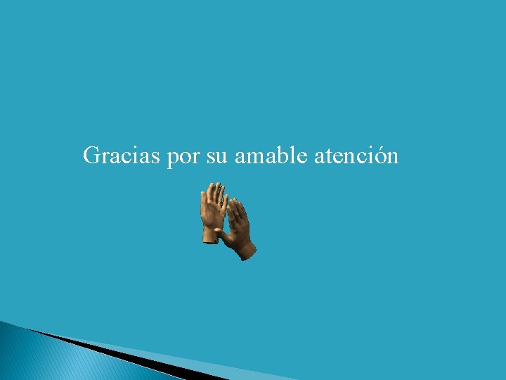 Gracias por su amable atención 