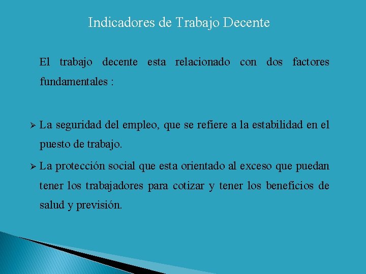 Indicadores de Trabajo Decente El trabajo decente esta relacionado con dos factores fundamentales :