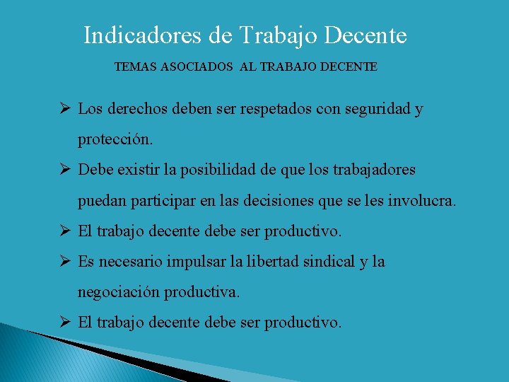 Indicadores de Trabajo Decente TEMAS ASOCIADOS AL TRABAJO DECENTE Ø Los derechos deben ser