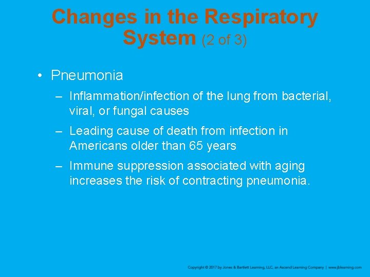 Changes in the Respiratory System (2 of 3) • Pneumonia – Inflammation/infection of the