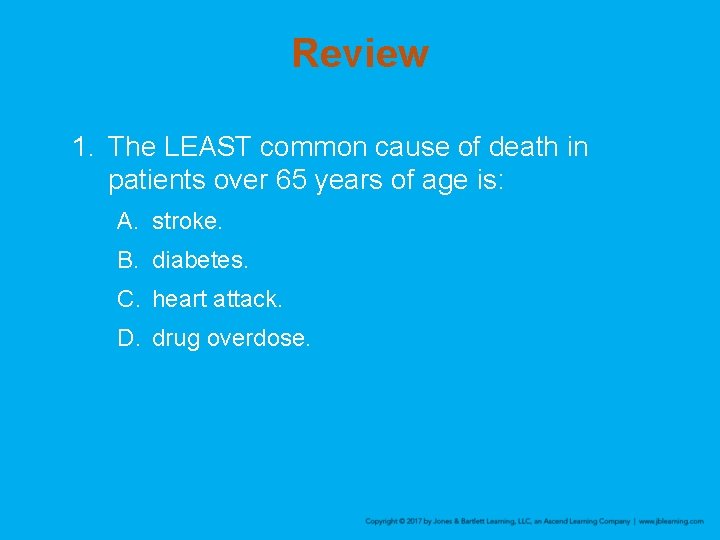 Review 1. The LEAST common cause of death in patients over 65 years of