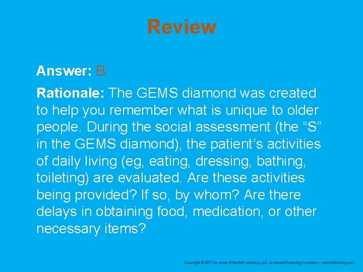 Review Answer: B Rationale: The GEMS diamond was created to help you remember what