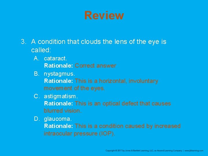 Review 3. A condition that clouds the lens of the eye is called: A.