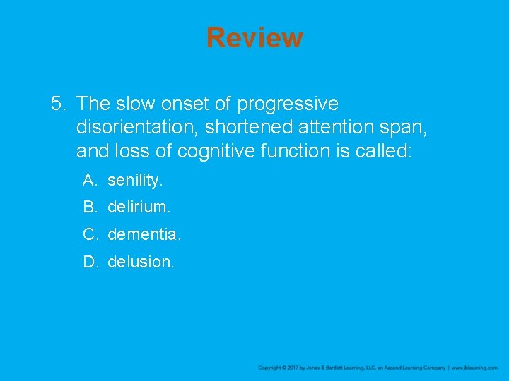 Review 5. The slow onset of progressive disorientation, shortened attention span, and loss of