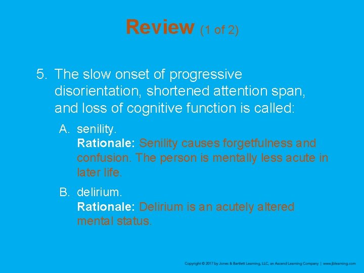 Review (1 of 2) 5. The slow onset of progressive disorientation, shortened attention span,