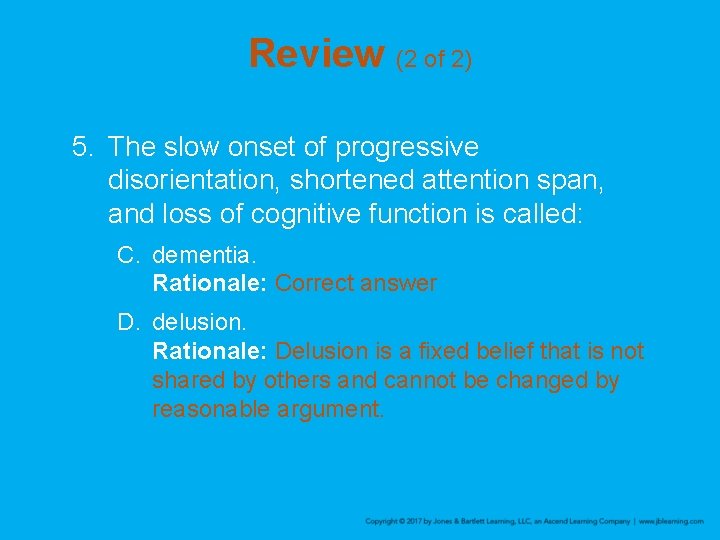 Review (2 of 2) 5. The slow onset of progressive disorientation, shortened attention span,