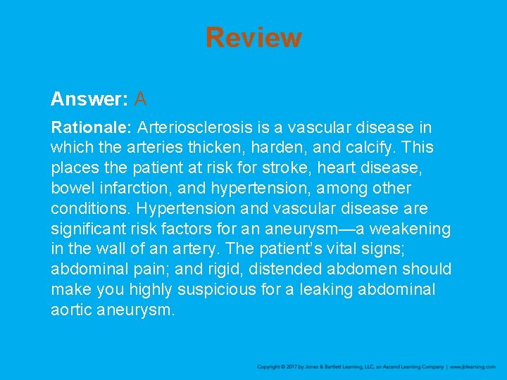 Review Answer: A Rationale: Arteriosclerosis is a vascular disease in which the arteries thicken,