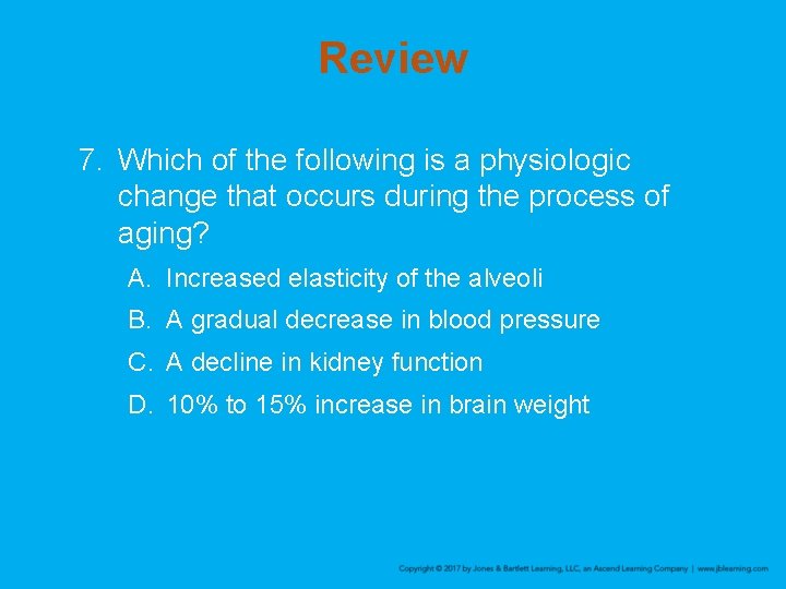 Review 7. Which of the following is a physiologic change that occurs during the