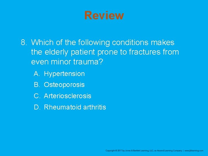 Review 8. Which of the following conditions makes the elderly patient prone to fractures