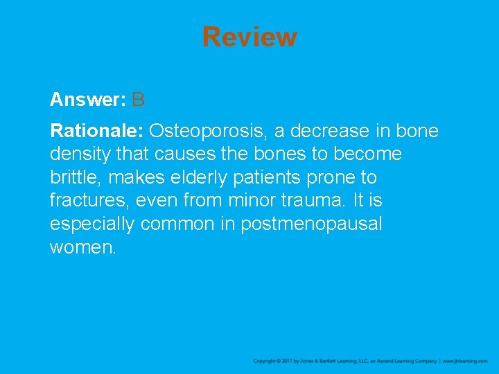 Review Answer: B Rationale: Osteoporosis, a decrease in bone density that causes the bones