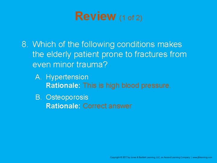 Review (1 of 2) 8. Which of the following conditions makes the elderly patient