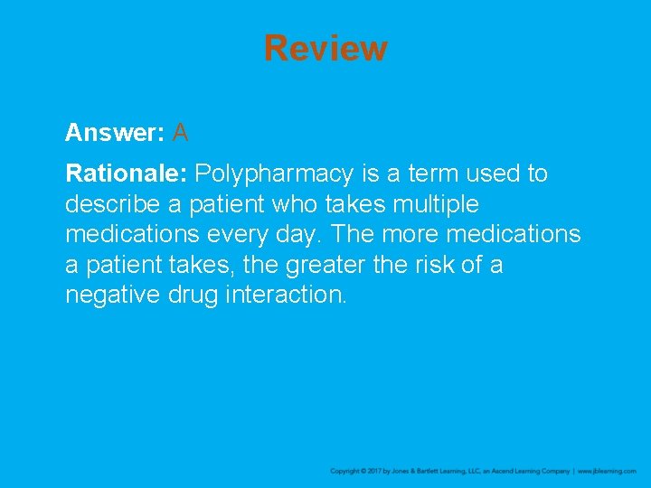 Review Answer: A Rationale: Polypharmacy is a term used to describe a patient who