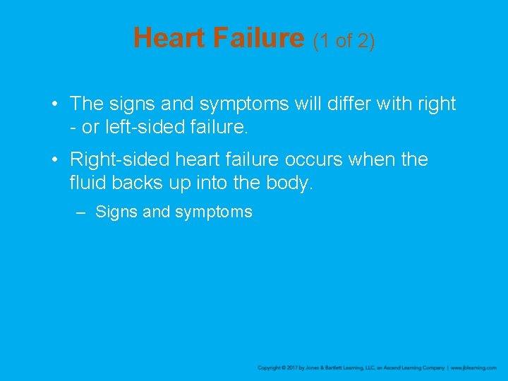 Heart Failure (1 of 2) • The signs and symptoms will differ with right