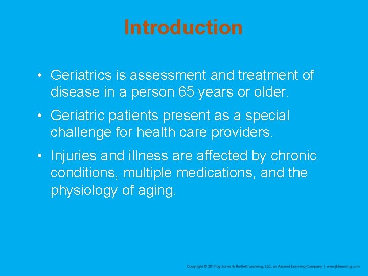 Introduction • Geriatrics is assessment and treatment of disease in a person 65 years