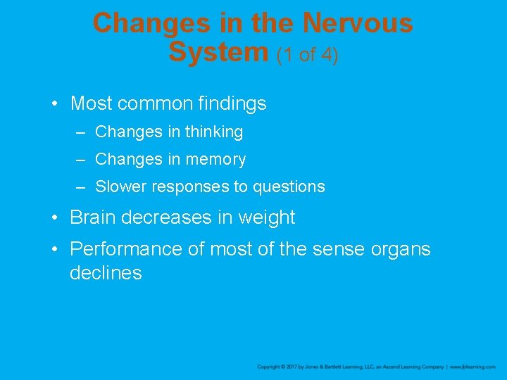 Changes in the Nervous System (1 of 4) • Most common findings – Changes