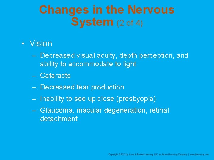 Changes in the Nervous System (2 of 4) • Vision – Decreased visual acuity,