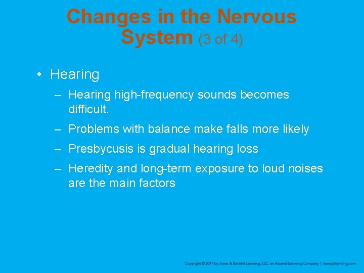 Changes in the Nervous System (3 of 4) • Hearing – Hearing high-frequency sounds
