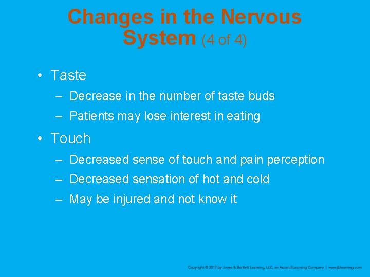 Changes in the Nervous System (4 of 4) • Taste – Decrease in the