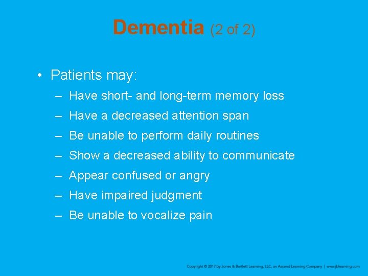 Dementia (2 of 2) • Patients may: – Have short- and long-term memory loss