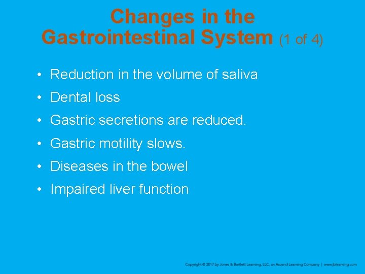 Changes in the Gastrointestinal System (1 of 4) • Reduction in the volume of