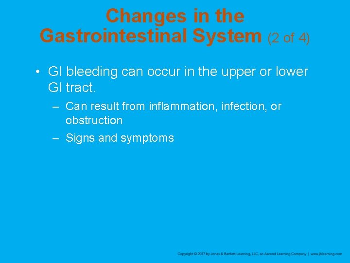 Changes in the Gastrointestinal System (2 of 4) • GI bleeding can occur in