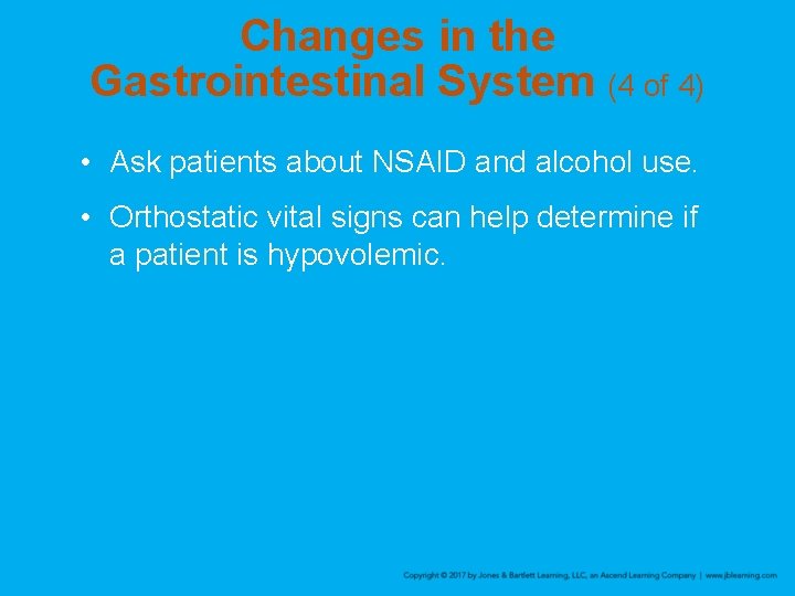 Changes in the Gastrointestinal System (4 of 4) • Ask patients about NSAID and