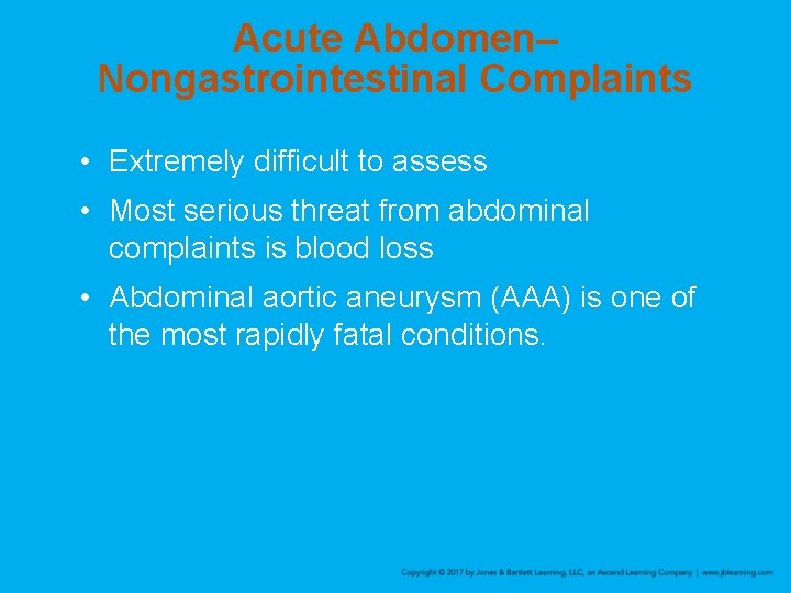 Acute Abdomen– Nongastrointestinal Complaints • Extremely difficult to assess • Most serious threat from