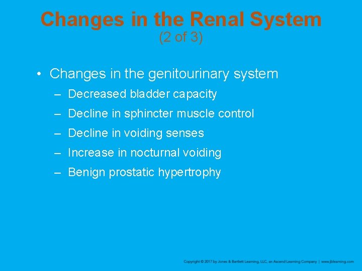 Changes in the Renal System (2 of 3) • Changes in the genitourinary system