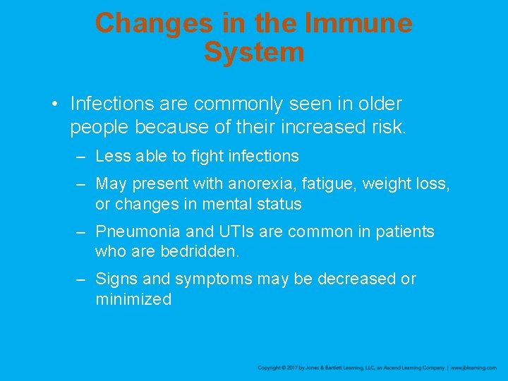 Changes in the Immune System • Infections are commonly seen in older people because