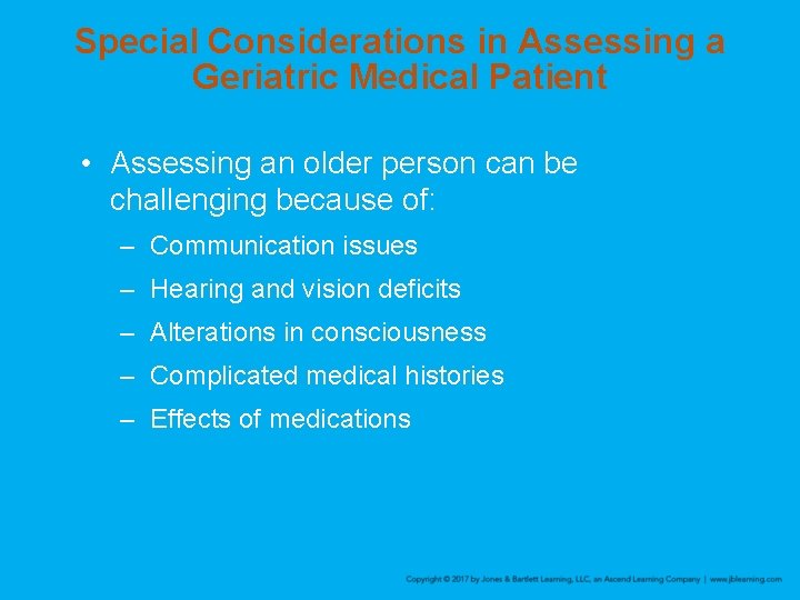 Special Considerations in Assessing a Geriatric Medical Patient • Assessing an older person can