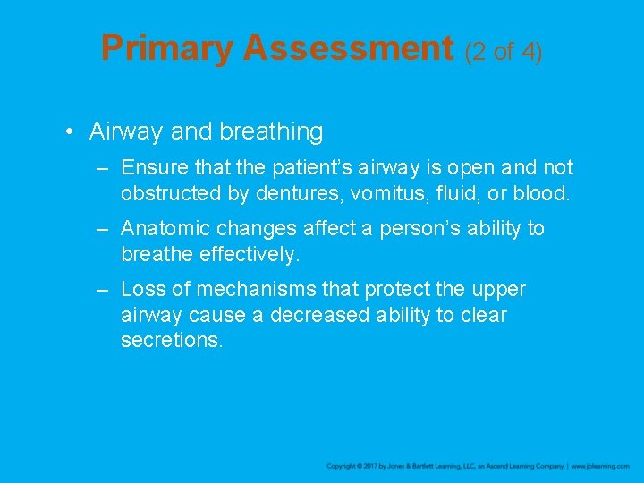 Primary Assessment (2 of 4) • Airway and breathing – Ensure that the patient’s