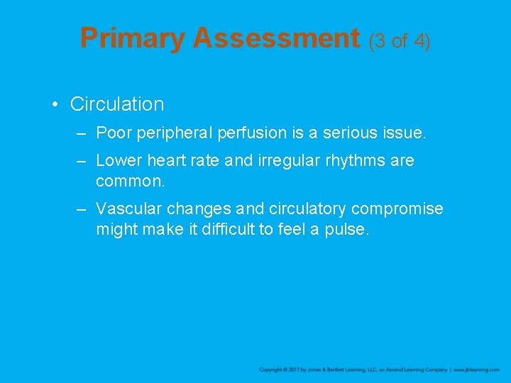 Primary Assessment (3 of 4) • Circulation – Poor peripheral perfusion is a serious