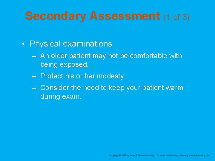 Secondary Assessment (1 of 3) • Physical examinations – An older patient may not