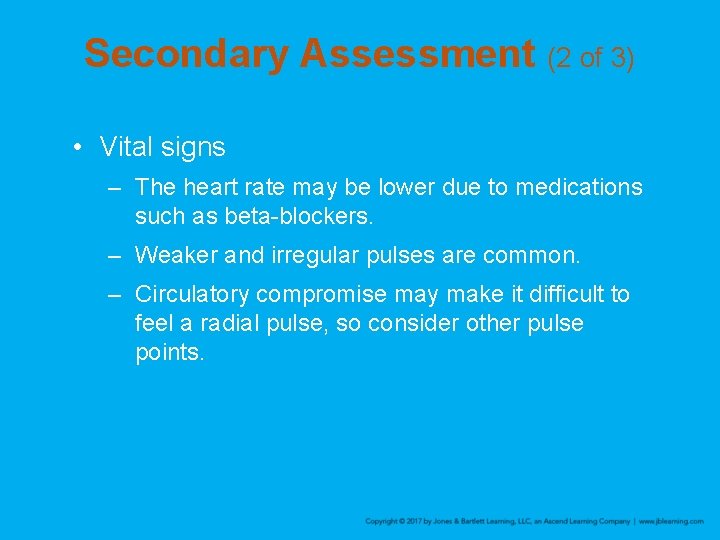 Secondary Assessment (2 of 3) • Vital signs – The heart rate may be