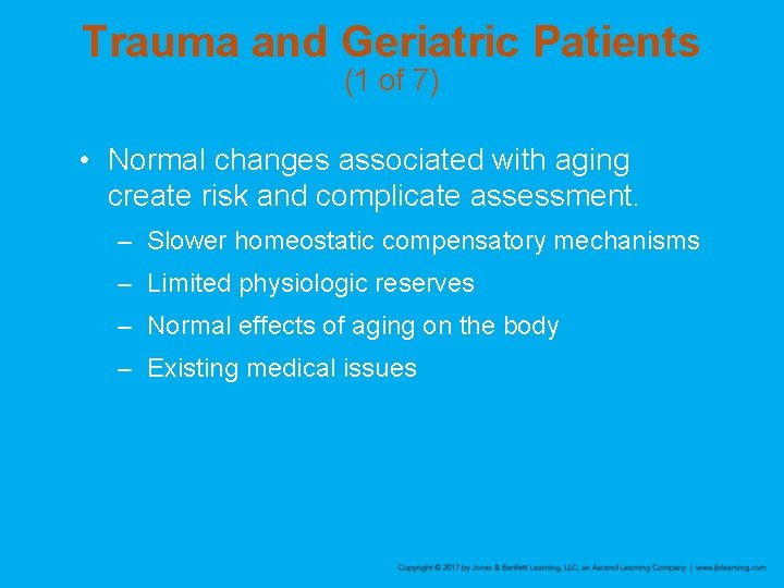 Trauma and Geriatric Patients (1 of 7) • Normal changes associated with aging create