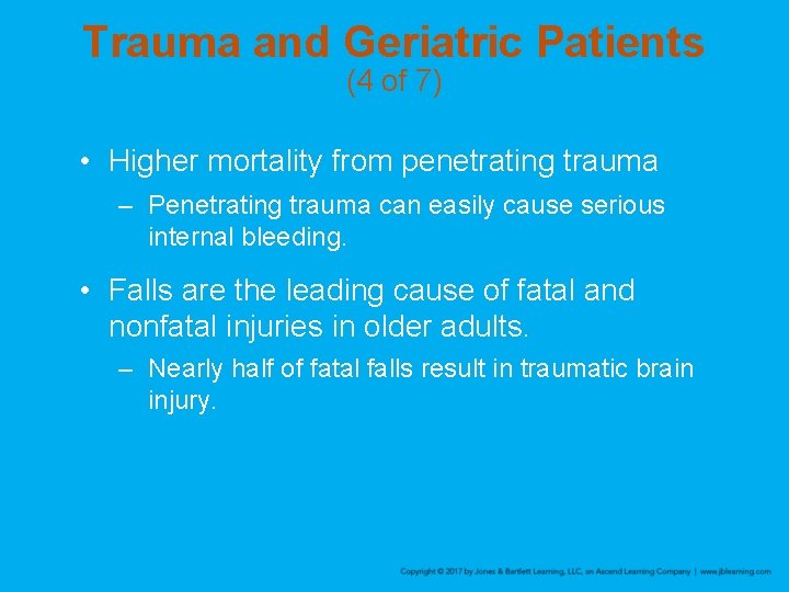 Trauma and Geriatric Patients (4 of 7) • Higher mortality from penetrating trauma –