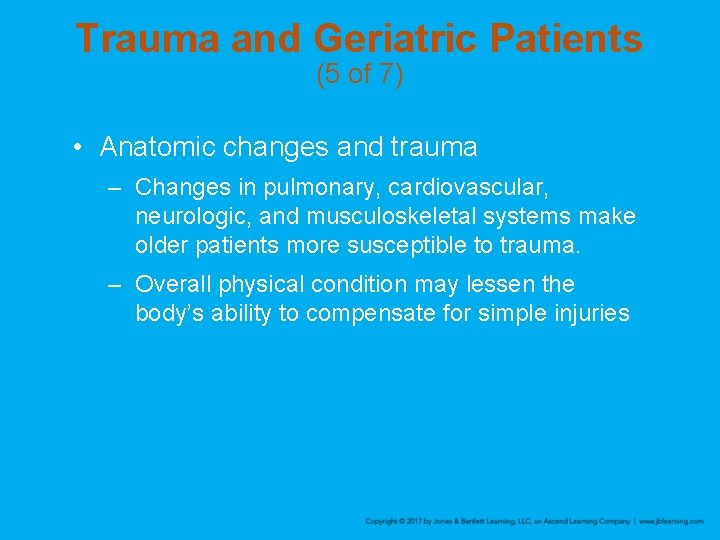 Trauma and Geriatric Patients (5 of 7) • Anatomic changes and trauma – Changes