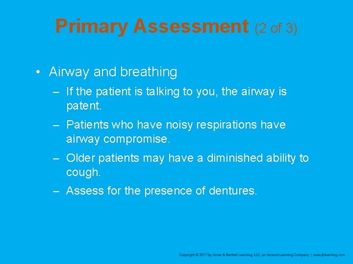 Primary Assessment (2 of 3) • Airway and breathing – If the patient is