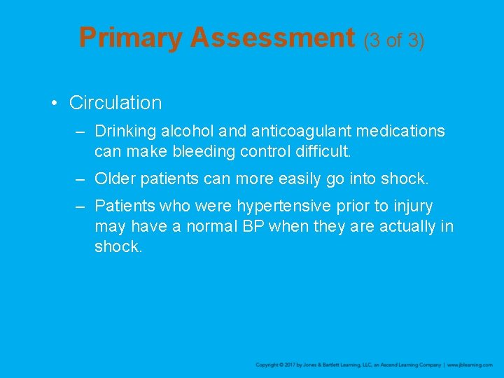 Primary Assessment (3 of 3) • Circulation – Drinking alcohol and anticoagulant medications can