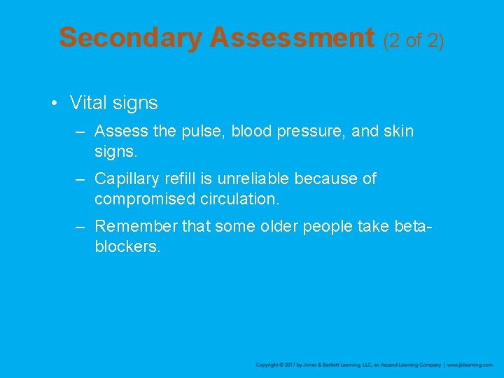 Secondary Assessment (2 of 2) • Vital signs – Assess the pulse, blood pressure,