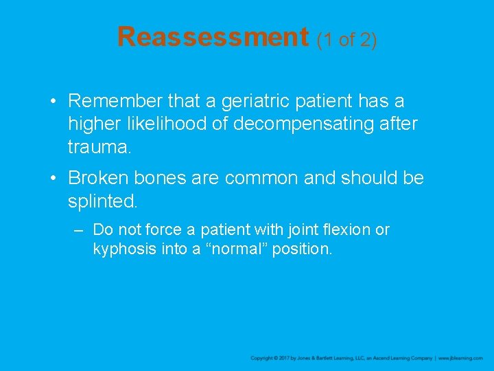 Reassessment (1 of 2) • Remember that a geriatric patient has a higher likelihood