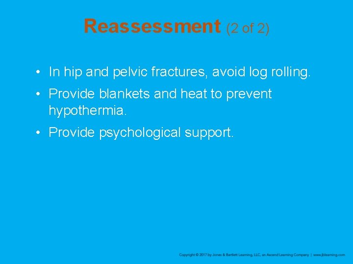 Reassessment (2 of 2) • In hip and pelvic fractures, avoid log rolling. •